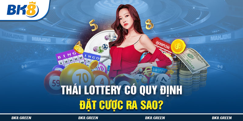 Thái Lottery có quy định đặt cược ra sao?