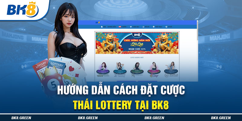 Hướng dẫn cách đặt cược Thái Lottery tại Bk8
