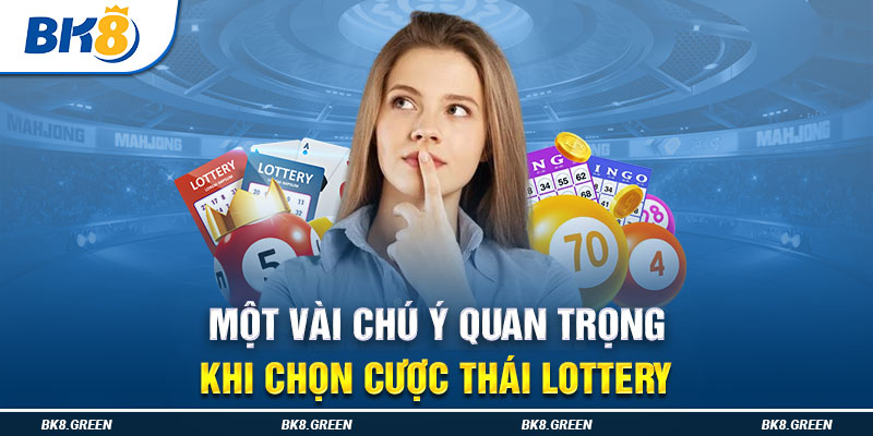 Một vài chú ý quan trọng khi chọn cược Thái Lottery