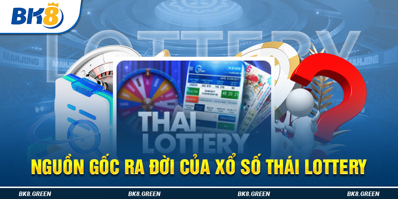 Nguồn gốc ra đời của xổ số Thái Lottery